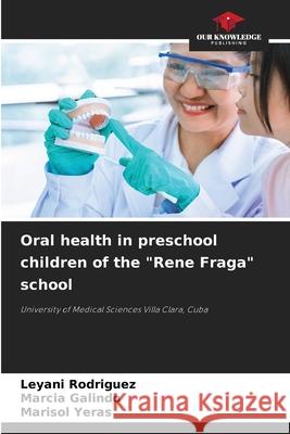 Oral health in preschool children of the Rene Fraga school Leyani Rodriguez, Marcia Galindo, Marisol Yeras 9786204142487