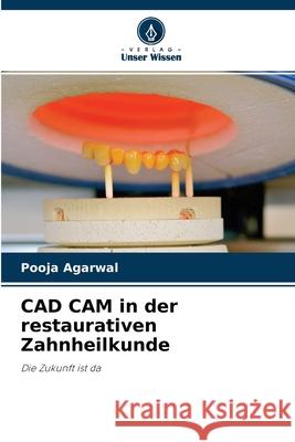 CAD CAM in der restaurativen Zahnheilkunde Pooja Agarwal 9786204143255