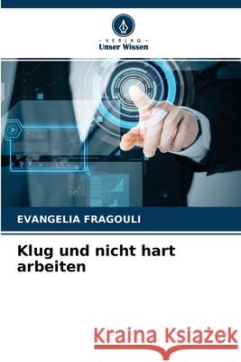 Klug und nicht hart arbeiten Evangelia Fragouli 9786204143798