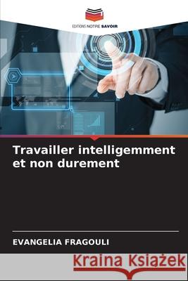 Travailler intelligemment et non durement Evangelia Fragouli 9786204143811