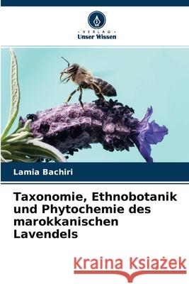 Taxonomie, Ethnobotanik und Phytochemie des marokkanischen Lavendels Lamia Bachiri 9786204144153 Verlag Unser Wissen