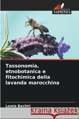 Tassonomia, etnobotanica e fitochimica della lavanda marocchina Lamia Bachiri 9786204144184 Edizioni Sapienza