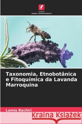 Taxonomia, Etnobotânica e Fitoquímica da Lavanda Marroquina Lamia Bachiri, Laila Nassiri, Jamal Ibijbijen 9786204144191