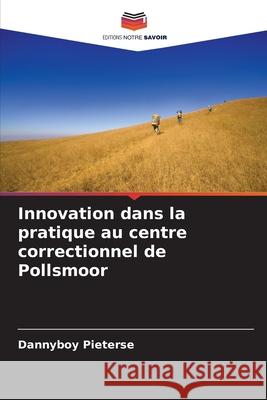 Innovation dans la pratique au centre correctionnel de Pollsmoor Dannyboy Pieterse 9786204144832