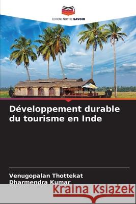 Développement durable du tourisme en Inde Venugopalan Thottekat, Dharmendra Kumar 9786204145310 Editions Notre Savoir