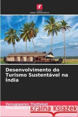 Desenvolvimento do Turismo Sustentável na Índia Venugopalan Thottekat, Dharmendra Kumar 9786204145334 Edicoes Nosso Conhecimento