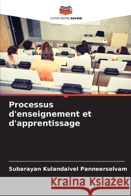 Processus d'enseignement et d'apprentissage Subarayan Kulandaivel Panneerselvam 9786204145372 Editions Notre Savoir