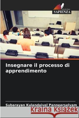 Insegnare il processo di apprendimento Subarayan Kulandaivel Panneerselvam 9786204145389 Edizioni Sapienza