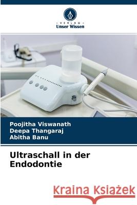 Ultraschall in der Endodontie Poojitha Viswanath, Deepa Thangaraj, Abitha Banu 9786204145419