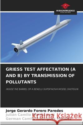 Griess Test Affectation (A and B) by Transmission of Pollutants Jorge Gerardo Forero Paredes, Julián Camilo Murillo Leal, German Camilo Rodríguez Méndez 9786204145785