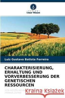 Charakterisierung, Erhaltung Und Vorverbesserung Der Genetischen Ressourcen Luiz Gustavo Batista Ferreira 9786204145839 Verlag Unser Wissen