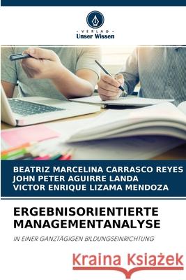 Ergebnisorientierte Managementanalyse Beatriz Marcelina Carrasco Reyes, John Peter Aguirre Landa, Víctor Enrique Lizama Mendoza 9786204145907 Verlag Unser Wissen