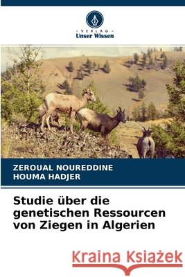 Studie über die genetischen Ressourcen von Ziegen in Algerien Zeroual Noureddine, Houma Hadjer 9786204146089 Verlag Unser Wissen