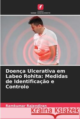 Doença Ulcerativa em Labeo Rohita: Medidas de Identificação e Controlo Ramkumar Rajendiran 9786204146300