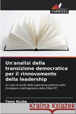 Un'analisi della transizione democratica per il rinnovamento della leadership Tomy Ncube 9786204146416 Edizioni Sapienza