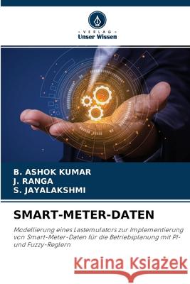 Smart-Meter-Daten B Ashok Kumar, J Ranga, S Jayalakshmi 9786204146621 Verlag Unser Wissen