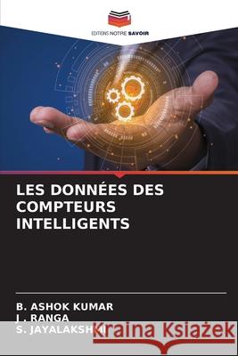 Les Données Des Compteurs Intelligents Ashok Kumar, B. 9786204146645 Editions Notre Savoir