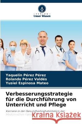 Verbesserungsstrategie für die Durchführung von Unterricht und Pflege Yaquelín Pérez Pérez, Rolando Pérez Valdés, Yusiel Espinosa Mateo 9786204146683