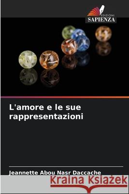 L'amore e le sue rappresentazioni Jeannette Abo 9786204146775 Edizioni Sapienza