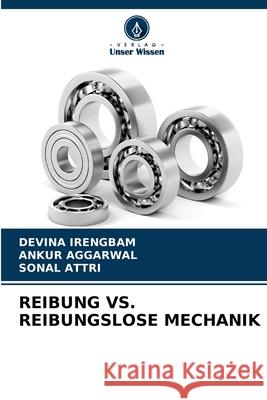 Reibung vs. Reibungslose Mechanik Devina Irengbam, Ankur Aggarwal, Sonal Attri 9786204146867