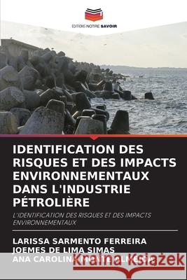 Identification Des Risques Et Des Impacts Environnementaux Dans l'Industrie Pétrolière Ferreira, Larissa Sarmento 9786204147796