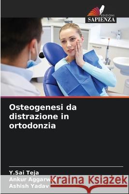Osteogenesi da distrazione in ortodonzia Y Sai Teja, Ankur Aggarwal, Ashish Yadav 9786204148038