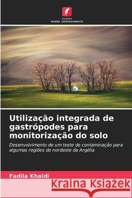 Utilização integrada de gastrópodes para monitorização do solo Fadila Khaldi 9786204148311