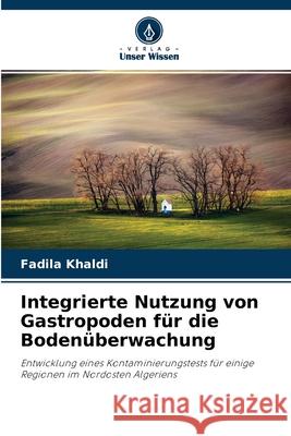 Integrierte Nutzung von Gastropoden für die Bodenüberwachung Fadila Khaldi 9786204148380 Verlag Unser Wissen