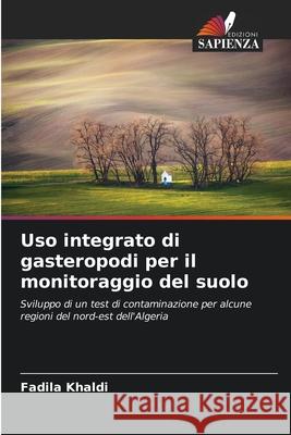 Uso integrato di gasteropodi per il monitoraggio del suolo Fadila Khaldi 9786204148397 Edizioni Sapienza