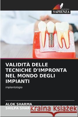 Validità Delle Tecniche d'Impronta Nel Mondo Degli Impianti Alok Sharma, Shilpa Sharma 9786204148748 Edizioni Sapienza