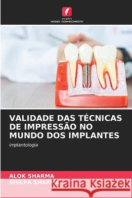 Validade Das Técnicas de Impressão No Mundo DOS Implantes Alok Sharma, Shilpa Sharma 9786204148762 Edicoes Nosso Conhecimento