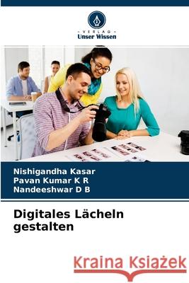 Digitales Lächeln gestalten Nishigandha Kasar, Pavan Kumar K R, Nandeeshwar D B 9786204148786