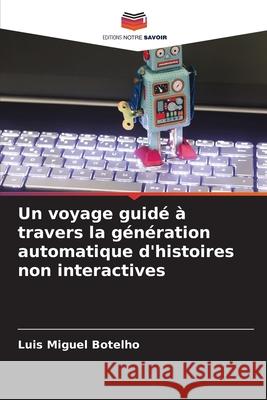 Un voyage guidé à travers la génération automatique d'histoires non interactives Luis Miguel Botelho 9786204148854