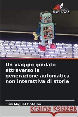 Un viaggio guidato attraverso la generazione automatica non interattiva di storie Luis Miguel Botelho 9786204148861