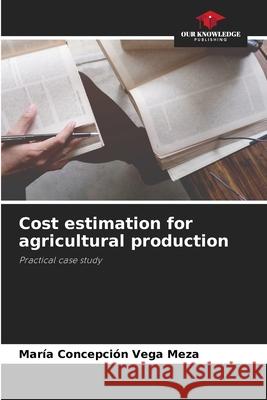 Cost estimation for agricultural production María Concepción Vega Meza 9786204149141