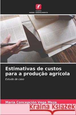 Estimativas de custos para a produção agrícola María Concepción Vega Meza 9786204149172