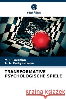 Transformative Psychologische Spiele M I Faerman, A A Kudryavtseva 9786204149370