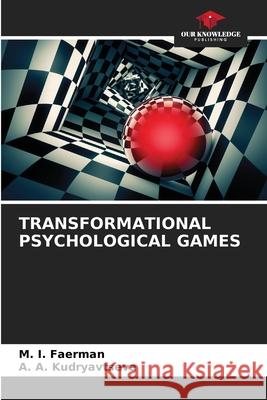 Transformational Psychological Games M I Faerman, A A Kudryavtseva 9786204149387