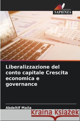 Liberalizzazione del conto capitale Crescita economica e governance Abdeltif Maila 9786204149523 Edizioni Sapienza