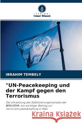 UN-Peacekeeping und der Kampf gegen den Terrorismus Ibrahim Tembely 9786204149615 Verlag Unser Wissen