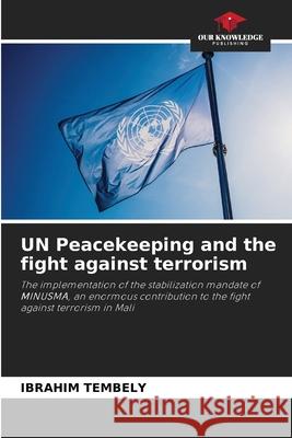 UN Peacekeeping and the fight against terrorism Ibrahim Tembely 9786204149622 Our Knowledge Publishing
