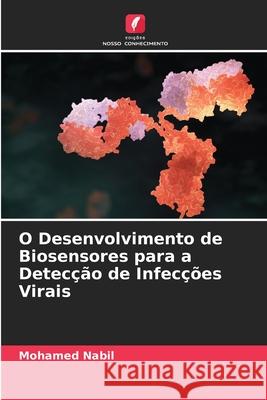 O Desenvolvimento de Biosensores para a Detecção de Infecções Virais Mohamed Nabil 9786204149714 Edicoes Nosso Conhecimento
