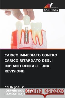 Carico Immediato Contro Carico Ritardato Degli Impianti Dentali - Una Revisione Celin Joel C, Joephin Soundar, Ramesh Raja 9786204150123