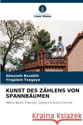 Kunst Des Zählens Von Spannbäumen Abayneh Bezabih, Yirgalem Tsegaye 9786204150154 Verlag Unser Wissen