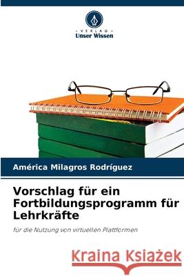 Vorschlag für ein Fortbildungsprogramm für Lehrkräfte América Milagros Rodríguez 9786204150277