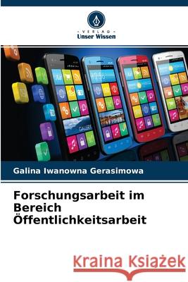 Forschungsarbeit im Bereich Öffentlichkeitsarbeit Galina Iwanowna Gerasimowa 9786204150338 Verlag Unser Wissen