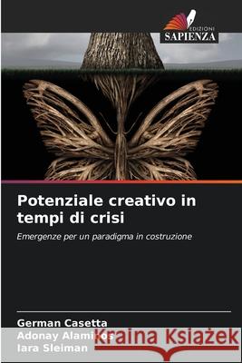 Potenziale creativo in tempi di crisi Germán Casetta, Adonay Alaminos, Iara Sleiman 9786204150666 Edizioni Sapienza