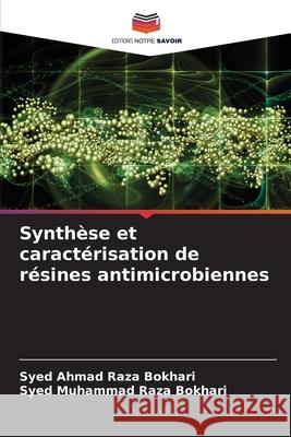 Synthèse et caractérisation de résines antimicrobiennes Syed Ahmad Raza Bokhari, Syed Muhammad Raza Bokhari 9786204150901