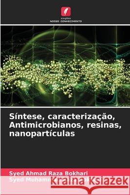 Síntese, caracterização, Antimicrobianos, resinas, nanopartículas Syed Ahmad Raza Bokhari, Syed Muhammad Raza Bokhari 9786204150925