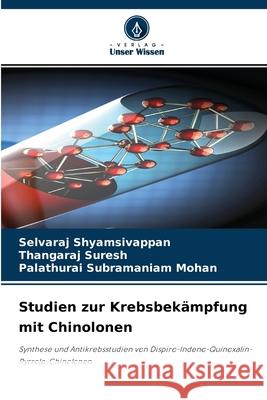 Studien zur Krebsbekämpfung mit Chinolonen Selvaraj Shyamsivappan, Thangaraj Suresh, Palathurai Subramaniam Mohan 9786204151113